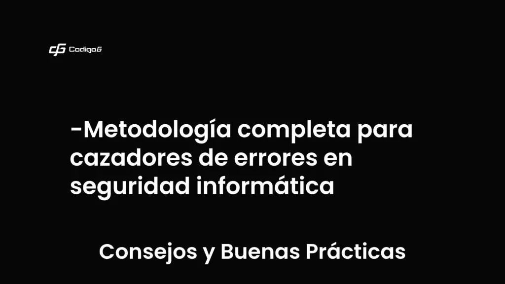 imagen destacada del post con un texto en el centro que dice Metodología completa para cazadores de errores en seguridad informática y abajo del texto aparece la categoria del post que es Consejos y Buenas Prácticas