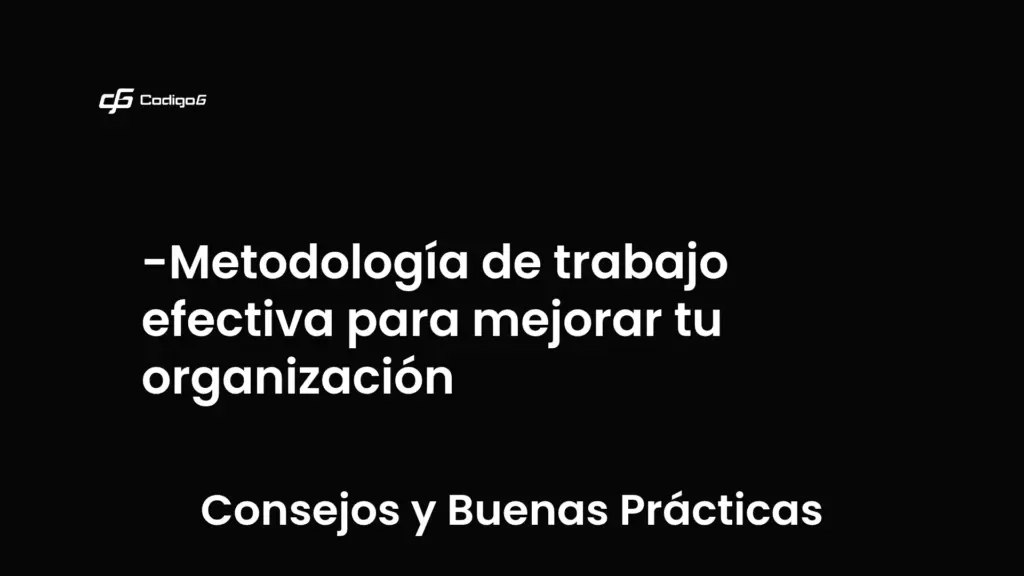 imagen destacada del post con un texto en el centro que dice Metodología de trabajo efectiva para mejorar tu organización y abajo del texto aparece la categoria del post que es Consejos y Buenas Prácticas