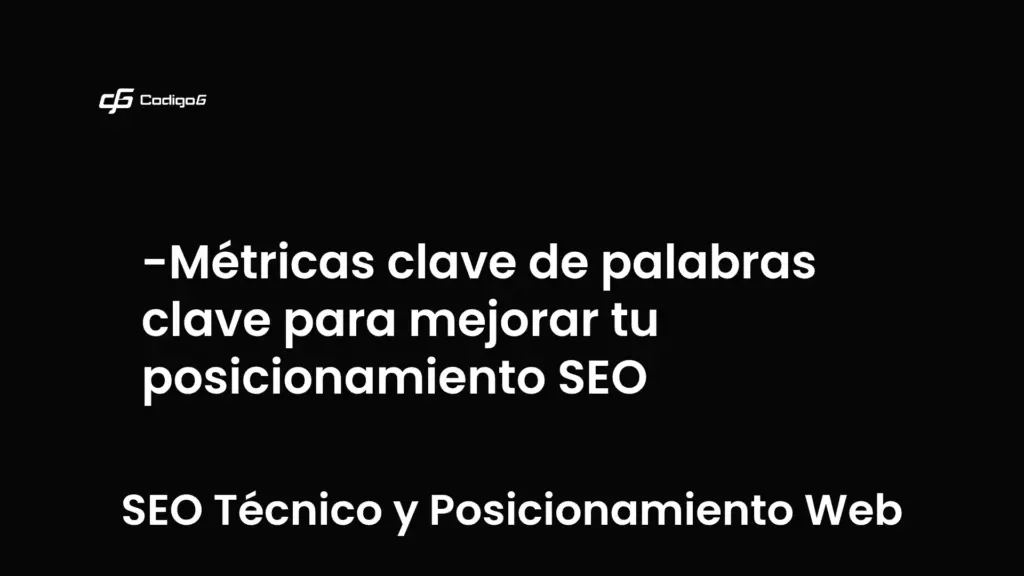 imagen destacada del post con un texto en el centro que dice Métricas clave de palabras clave para mejorar tu posicionamiento SEO y abajo del texto aparece la categoria del post que es SEO Técnico y Posicionamiento Web