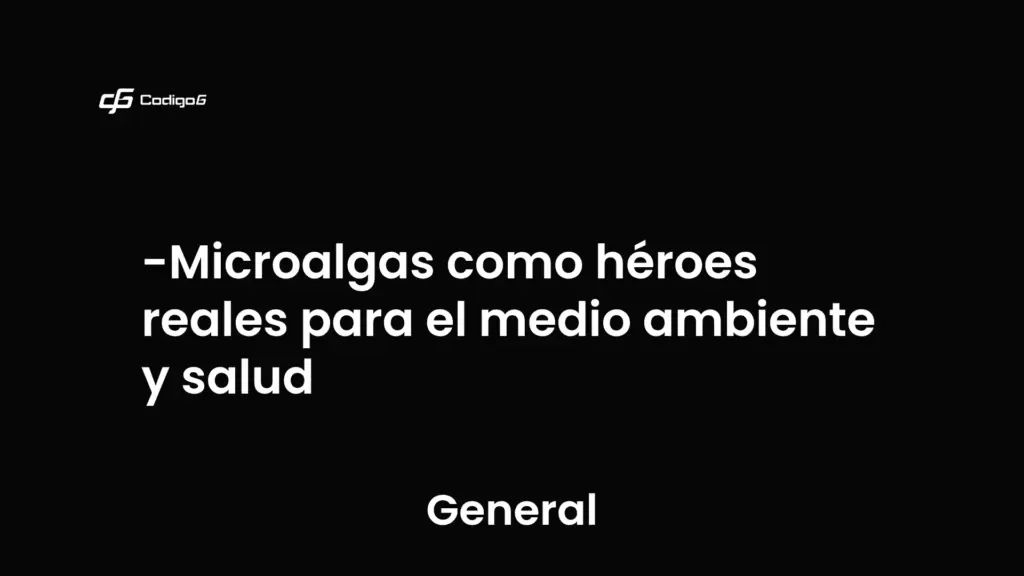 imagen destacada del post con un texto en el centro que dice Microalgas como héroes reales para el medio ambiente y salud y abajo del texto aparece la categoria del post que es General