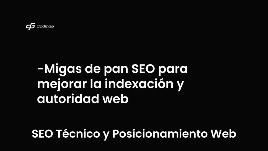 imagen destacada del post con un texto en el centro que dice Migas de pan SEO para mejorar la indexación y autoridad web y abajo del texto aparece la categoria del post que es SEO Técnico y Posicionamiento Web