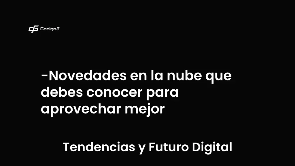imagen destacada del post con un texto en el centro que dice Novedades en la nube que debes conocer para aprovechar mejor y abajo del texto aparece la categoria del post que es Tendencias y Futuro Digital
