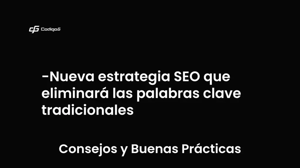 imagen destacada del post con un texto en el centro que dice Nueva estrategia SEO que eliminará las palabras clave tradicionales y abajo del texto aparece la categoria del post que es Consejos y Buenas Prácticas