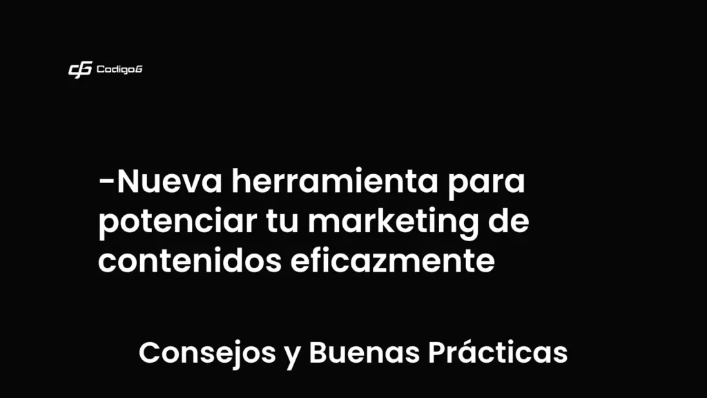imagen destacada del post con un texto en el centro que dice Nueva herramienta para potenciar tu marketing de contenidos eficazmente y abajo del texto aparece la categoria del post que es Consejos y Buenas Prácticas