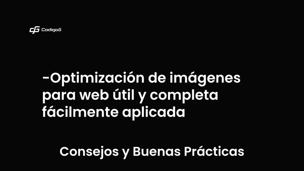 imagen destacada del post con un texto en el centro que dice Optimización de imágenes para web útil y completa fácilmente aplicada y abajo del texto aparece la categoria del post que es Consejos y Buenas Prácticas