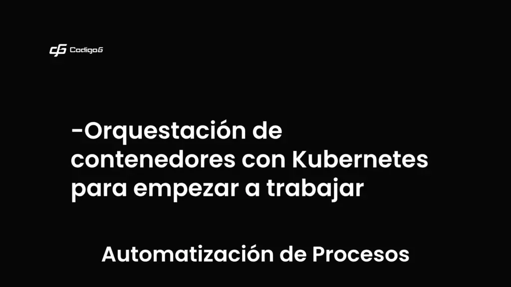 imagen destacada del post con un texto en el centro que dice Orquestación de contenedores con Kubernetes para empezar a trabajar y abajo del texto aparece la categoria del post que es Automatización de Procesos