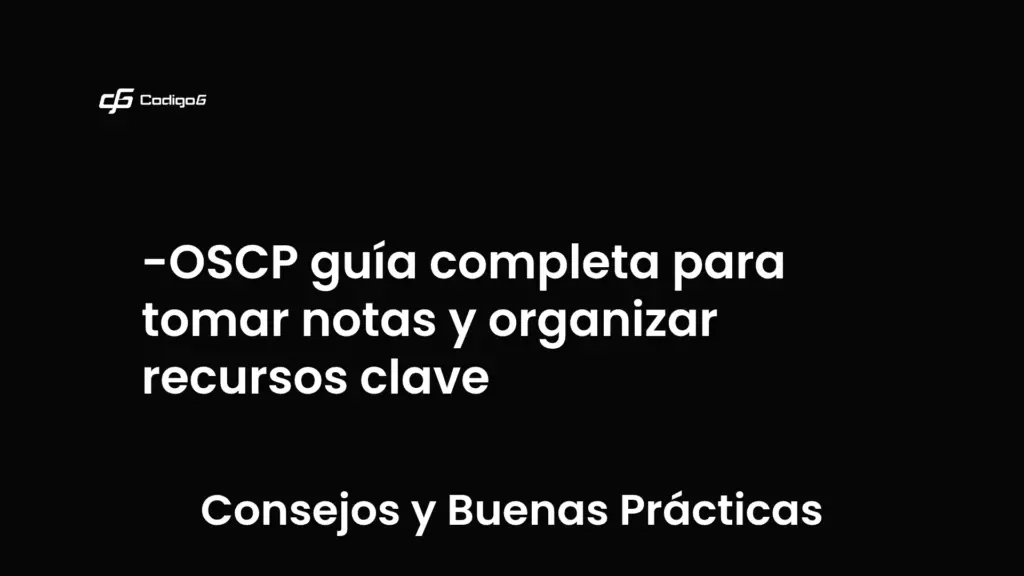 imagen destacada del post con un texto en el centro que dice OSCP guía completa para tomar notas y organizar recursos clave y abajo del texto aparece la categoria del post que es Consejos y Buenas Prácticas