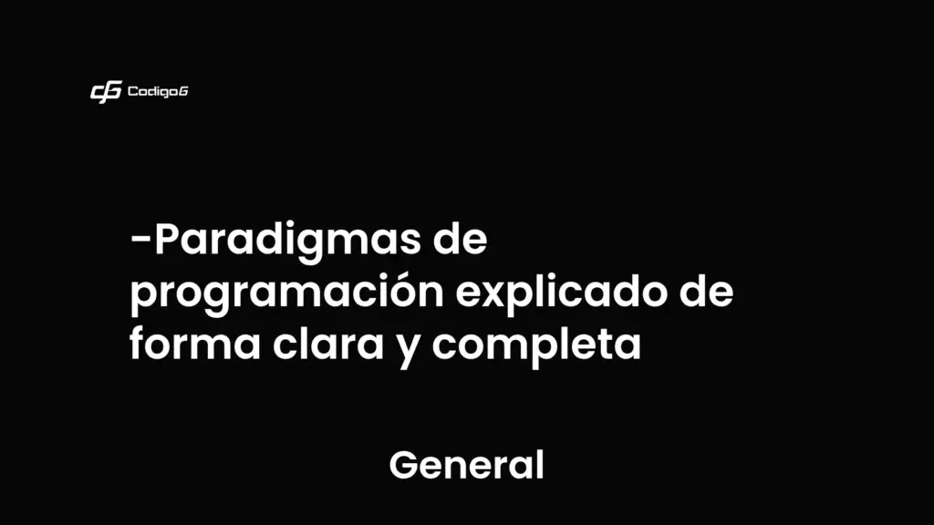 imagen destacada del post con un texto en el centro que dice Paradigmas de programación explicado de forma clara y completa y abajo del texto aparece la categoria del post que es General