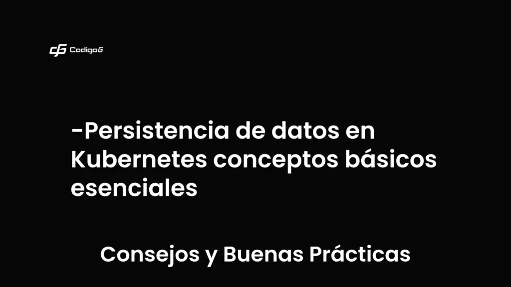 imagen destacada del post con un texto en el centro que dice Persistencia de datos en Kubernetes conceptos básicos esenciales y abajo del texto aparece la categoria del post que es Consejos y Buenas Prácticas
