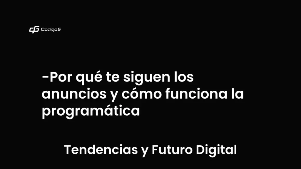 imagen destacada del post con un texto en el centro que dice Por qué te siguen los anuncios y cómo funciona la programática y abajo del texto aparece la categoria del post que es Tendencias y Futuro Digital