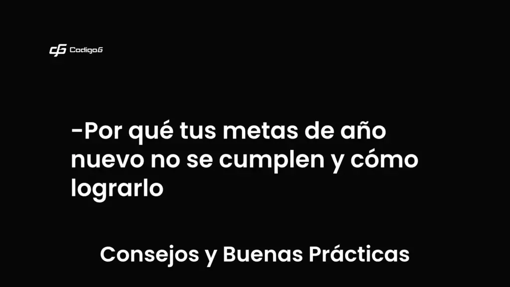 imagen destacada del post con un texto en el centro que dice Por qué tus metas de año nuevo no se cumplen y cómo lograrlo y abajo del texto aparece la categoria del post que es Consejos y Buenas Prácticas