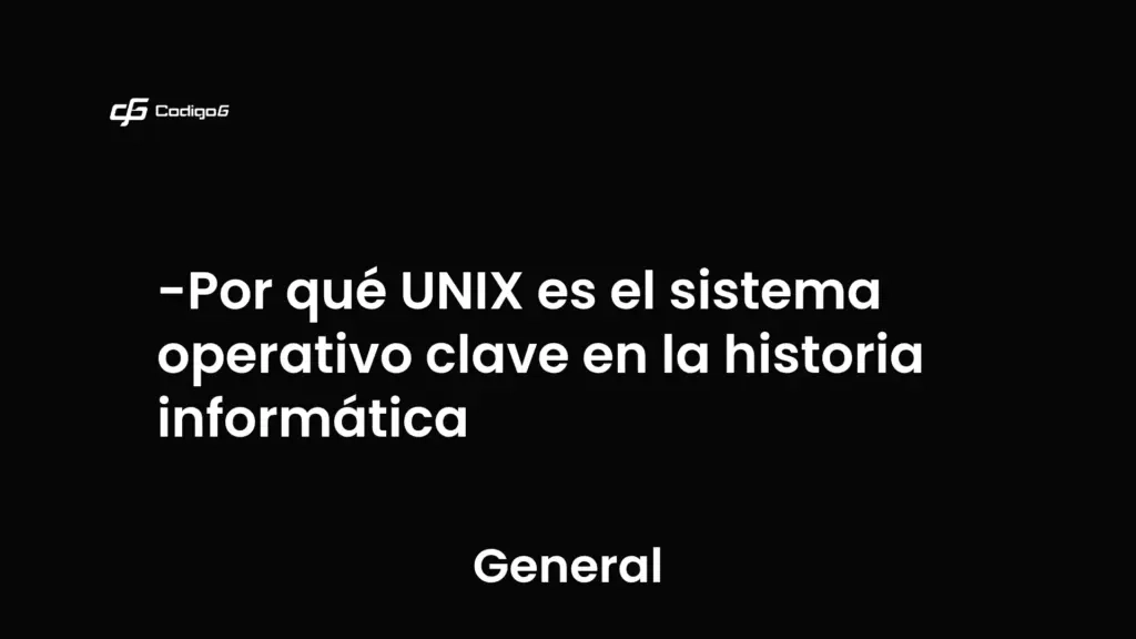 imagen destacada del post con un texto en el centro que dice Por qué UNIX es el sistema operativo clave en la historia informática y abajo del texto aparece la categoria del post que es General