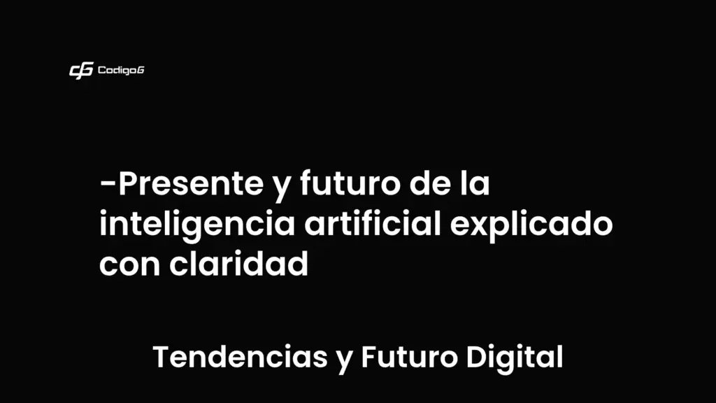imagen destacada del post con un texto en el centro que dice Presente y futuro de la inteligencia artificial explicado con claridad y abajo del texto aparece la categoria del post que es Tendencias y Futuro Digital