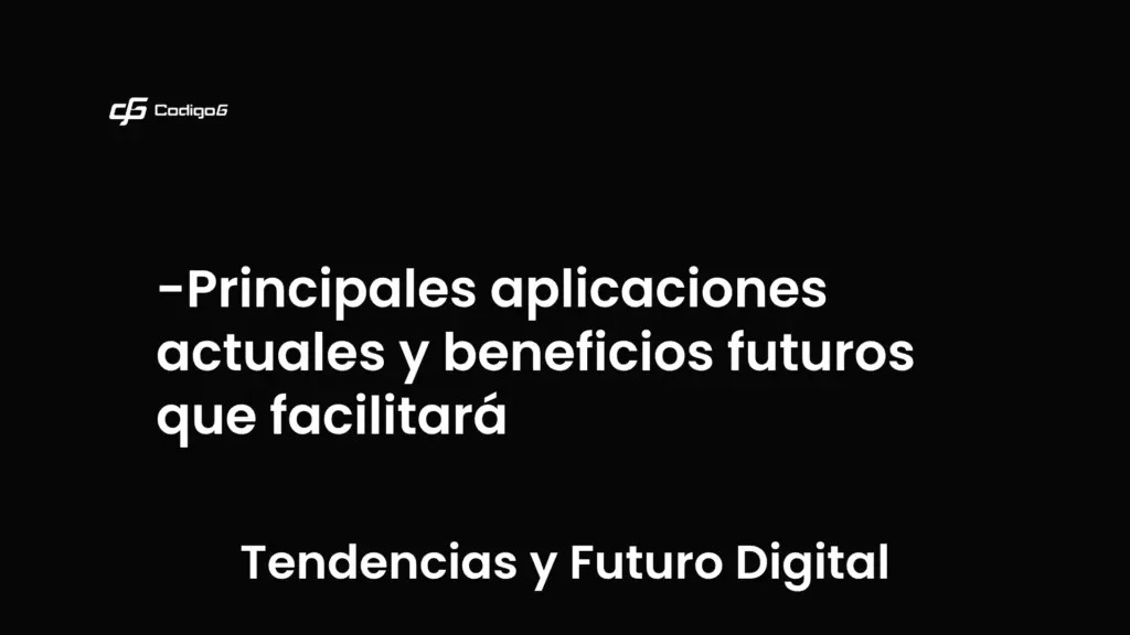 imagen destacada del post con un texto en el centro que dice Principales aplicaciones actuales y beneficios futuros que facilitará y abajo del texto aparece la categoria del post que es Tendencias y Futuro Digital