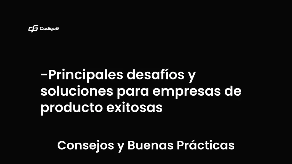 imagen destacada del post con un texto en el centro que dice Principales desafíos y soluciones para empresas de producto exitosas y abajo del texto aparece la categoria del post que es Consejos y Buenas Prácticas