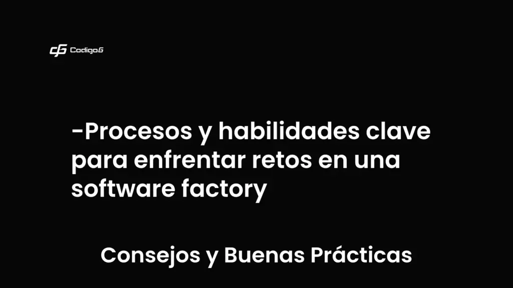 imagen destacada del post con un texto en el centro que dice Procesos y habilidades clave para enfrentar retos en una software factory y abajo del texto aparece la categoria del post que es Consejos y Buenas Prácticas