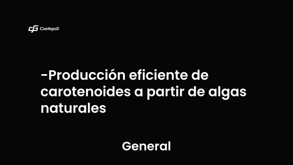 imagen destacada del post con un texto en el centro que dice Producción eficiente de carotenoides a partir de algas naturales y abajo del texto aparece la categoria del post que es General