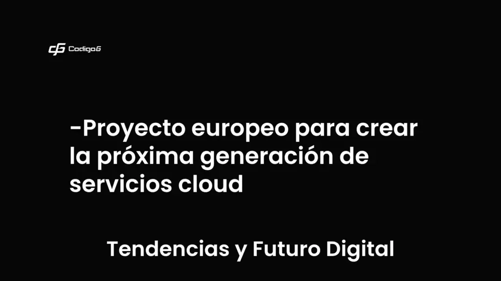 imagen destacada del post con un texto en el centro que dice Proyecto europeo para crear la próxima generación de servicios cloud y abajo del texto aparece la categoria del post que es Tendencias y Futuro Digital