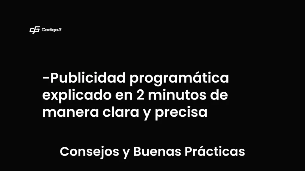 imagen destacada del post con un texto en el centro que dice Publicidad programática explicado en 2 minutos de manera clara y precisa y abajo del texto aparece la categoria del post que es Consejos y Buenas Prácticas