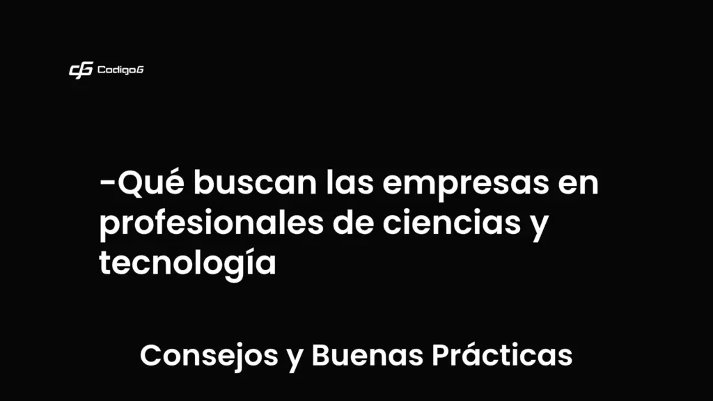 imagen destacada del post con un texto en el centro que dice Qué buscan las empresas en profesionales de ciencias y tecnología y abajo del texto aparece la categoria del post que es Consejos y Buenas Prácticas