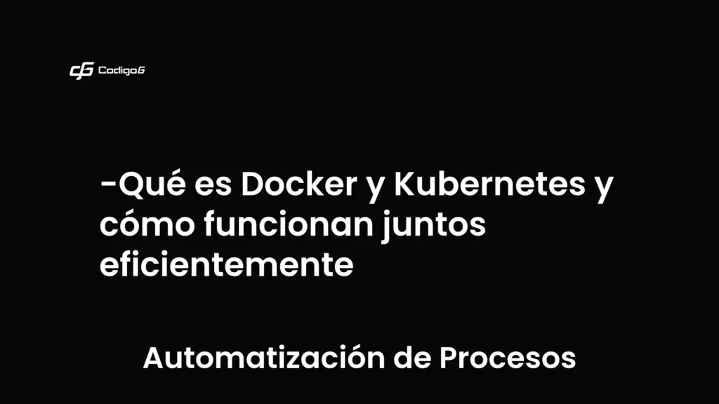 imagen destacada del post con un texto en el centro que dice Qué es Docker y Kubernetes y cómo funcionan juntos eficientemente y abajo del texto aparece la categoria del post que es Automatización de Procesos