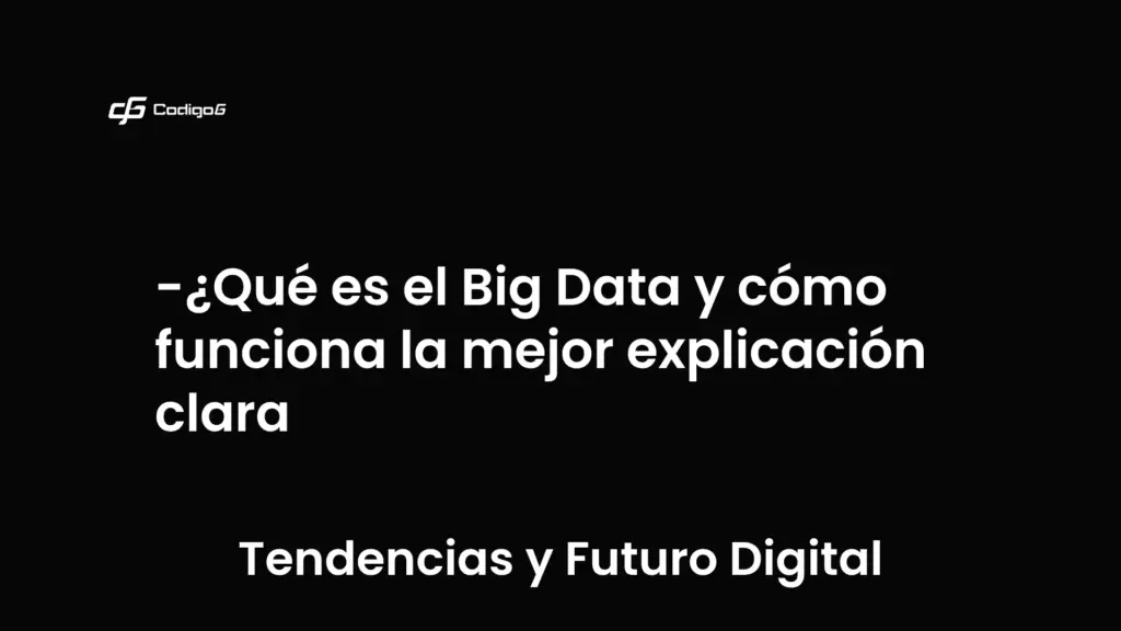 imagen destacada del post con un texto en el centro que dice ¿Qué es el Big Data y cómo funciona la mejor explicación clara y abajo del texto aparece la categoria del post que es Tendencias y Futuro Digital