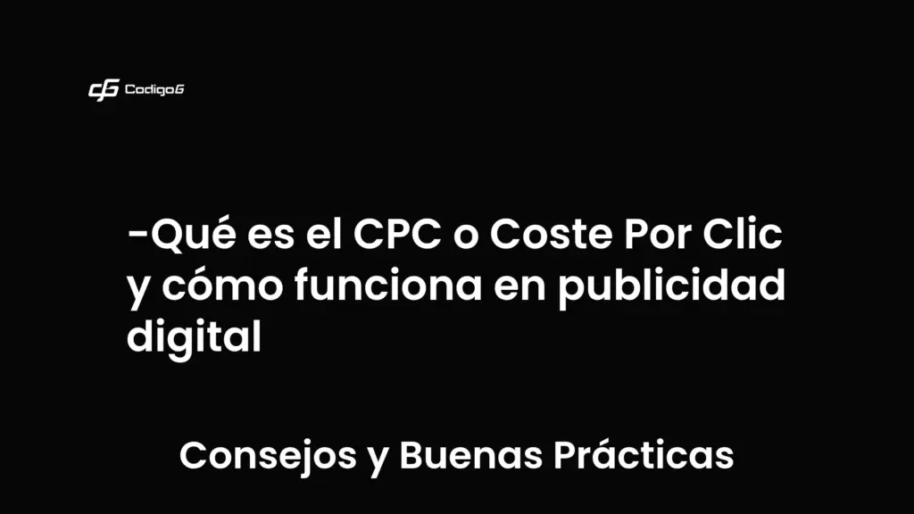 imagen destacada del post con un texto en el centro que dice Qué es el CPC o Coste Por Clic y cómo funciona en publicidad digital y abajo del texto aparece la categoria del post que es Consejos y Buenas Prácticas