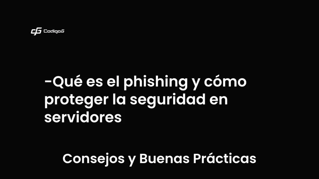 imagen destacada del post con un texto en el centro que dice Qué es el phishing y cómo proteger la seguridad en servidores y abajo del texto aparece la categoria del post que es Consejos y Buenas Prácticas