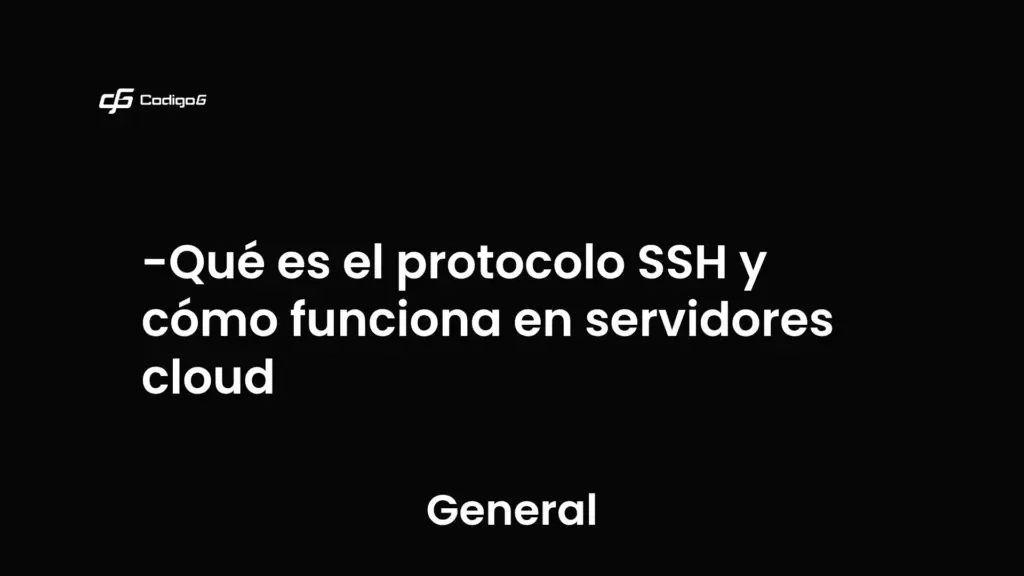 imagen destacada del post con un texto en el centro que dice Qué es el protocolo SSH y cómo funciona en servidores cloud y abajo del texto aparece la categoria del post que es General
