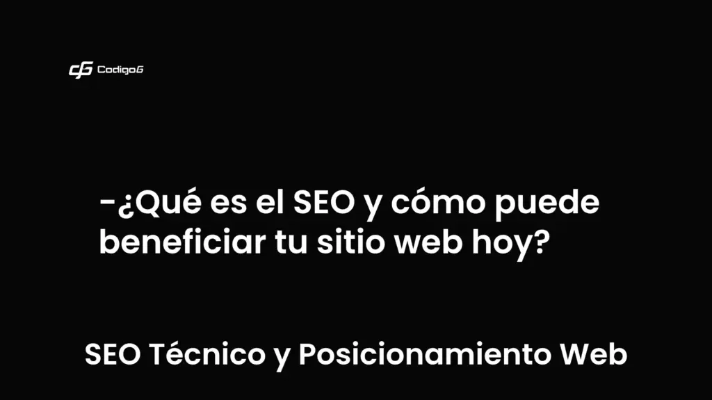 imagen destacada del post con un texto en el centro que dice ¿Qué es el SEO y cómo puede beneficiar tu sitio web hoy? y abajo del texto aparece la categoria del post que es SEO Técnico y Posicionamiento Web