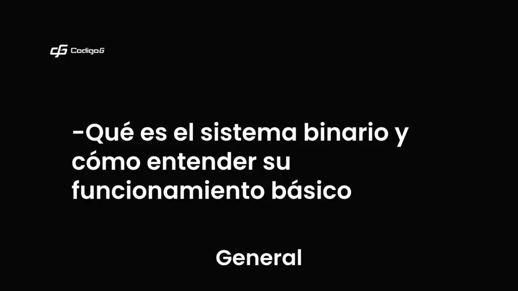 imagen destacada del post con un texto en el centro que dice Qué es el sistema binario y cómo entender su funcionamiento básico y abajo del texto aparece la categoria del post que es General