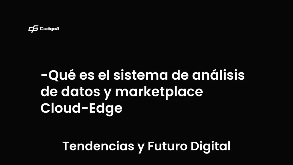 imagen destacada del post con un texto en el centro que dice Qué es el sistema de análisis de datos y marketplace Cloud-Edge y abajo del texto aparece la categoria del post que es Tendencias y Futuro Digital