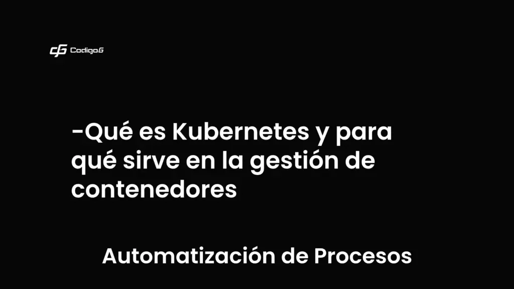 imagen destacada del post con un texto en el centro que dice Qué es Kubernetes y para qué sirve en la gestión de contenedores y abajo del texto aparece la categoria del post que es Automatización de Procesos
