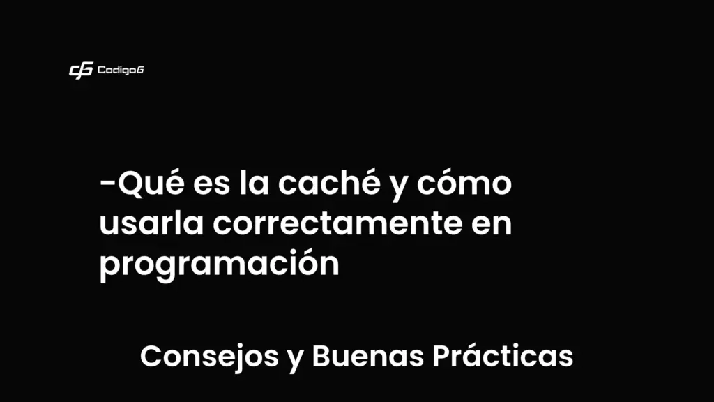 imagen destacada del post con un texto en el centro que dice Qué es la caché y cómo usarla correctamente en programación y abajo del texto aparece la categoria del post que es Consejos y Buenas Prácticas