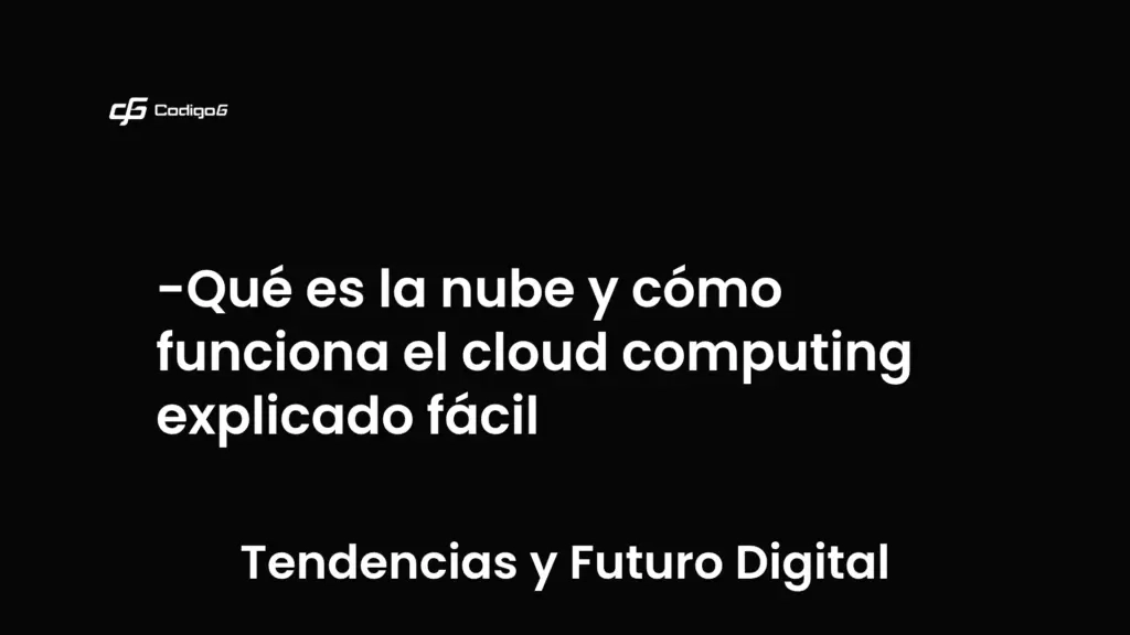 imagen destacada del post con un texto en el centro que dice Qué es la nube y cómo funciona el cloud computing explicado fácil y abajo del texto aparece la categoria del post que es Tendencias y Futuro Digital