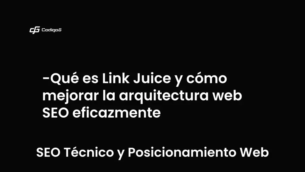 imagen destacada del post con un texto en el centro que dice Qué es Link Juice y cómo mejorar la arquitectura web SEO eficazmente y abajo del texto aparece la categoria del post que es SEO Técnico y Posicionamiento Web
