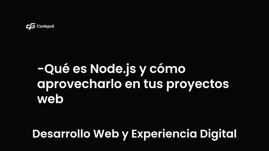 imagen destacada del post con un texto en el centro que dice Qué es Node.js y cómo aprovecharlo en tus proyectos web y abajo del texto aparece la categoria del post que es Desarrollo Web y Experiencia Digital