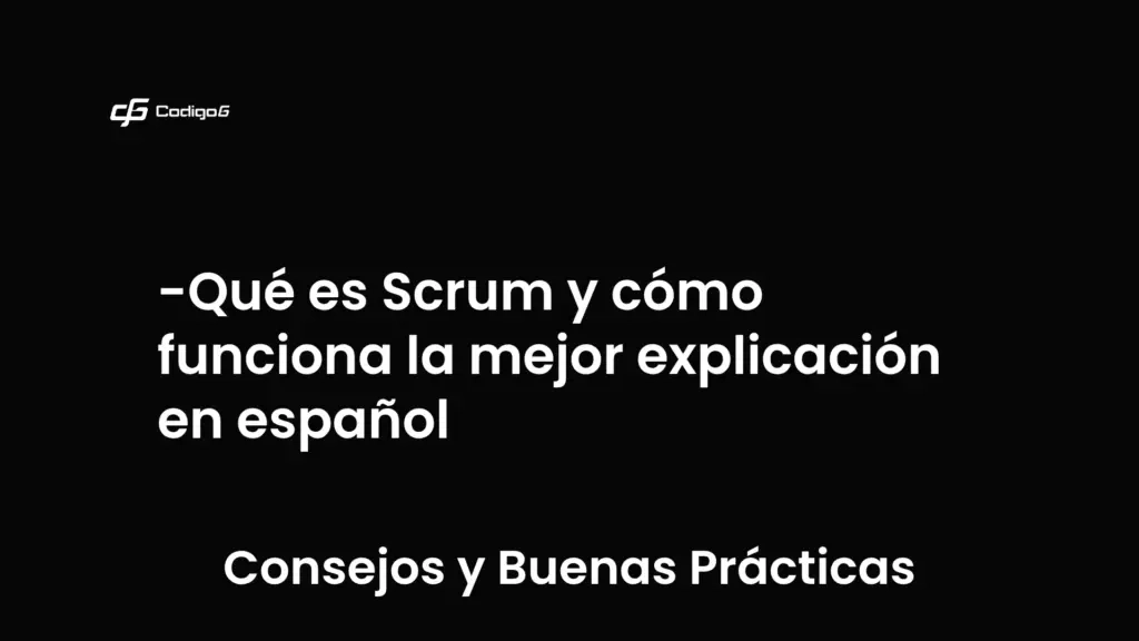imagen destacada del post con un texto en el centro que dice Qué es Scrum y cómo funciona la mejor explicación en español y abajo del texto aparece la categoria del post que es Consejos y Buenas Prácticas