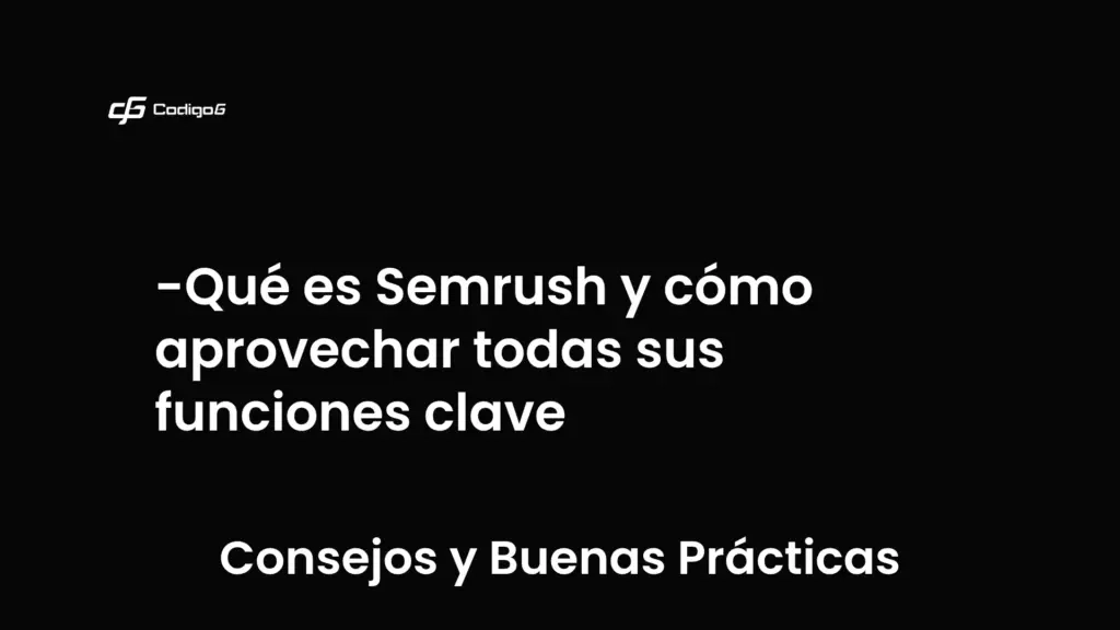 imagen destacada del post con un texto en el centro que dice Qué es Semrush y cómo aprovechar todas sus funciones clave y abajo del texto aparece la categoria del post que es Consejos y Buenas Prácticas