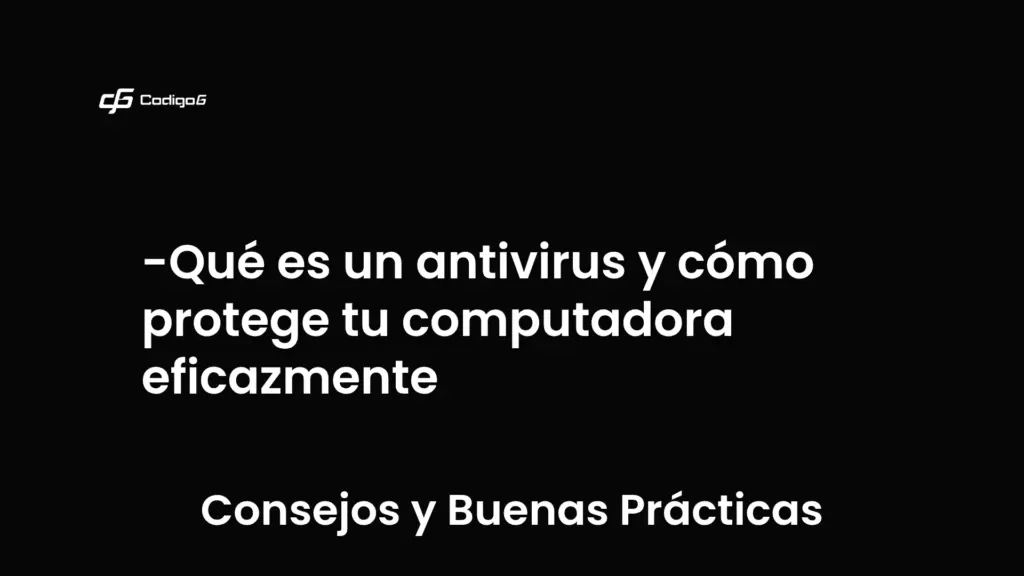 imagen destacada del post con un texto en el centro que dice Qué es un antivirus y cómo protege tu computadora eficazmente y abajo del texto aparece la categoria del post que es Consejos y Buenas Prácticas