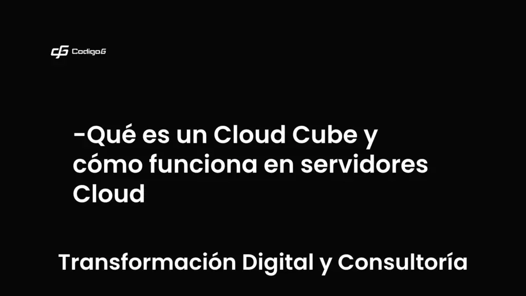 imagen destacada del post con un texto en el centro que dice Qué es un Cloud Cube y cómo funciona en servidores Cloud y abajo del texto aparece la categoria del post que es Transformación Digital y Consultoría