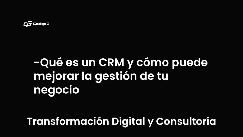 imagen destacada del post con un texto en el centro que dice Qué es un CRM y cómo puede mejorar la gestión de tu negocio y abajo del texto aparece la categoria del post que es Transformación Digital y Consultoría