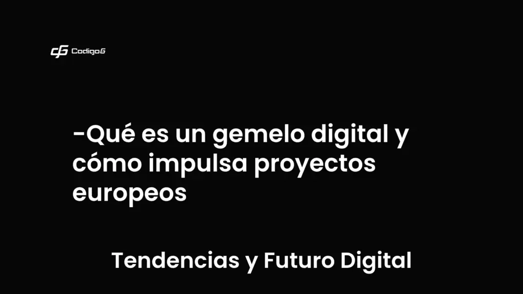 imagen destacada del post con un texto en el centro que dice Qué es un gemelo digital y cómo impulsa proyectos europeos y abajo del texto aparece la categoria del post que es Tendencias y Futuro Digital