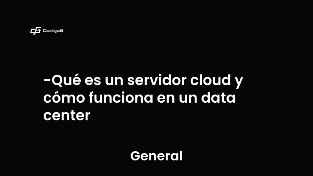 imagen destacada del post con un texto en el centro que dice Qué es un servidor cloud y cómo funciona en un data center y abajo del texto aparece la categoria del post que es General