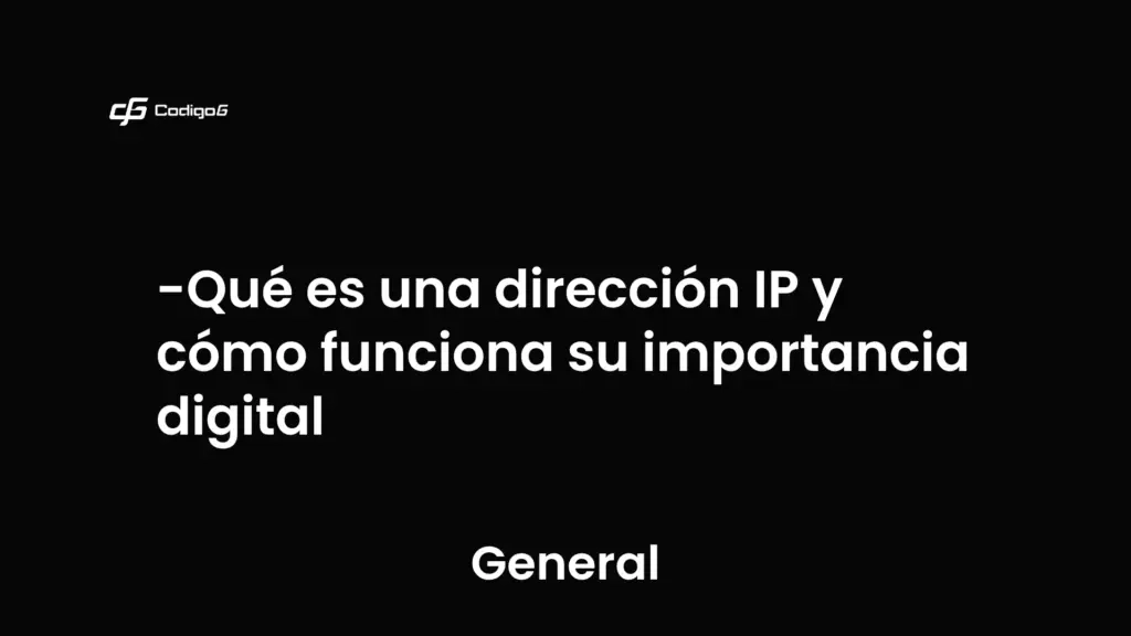 imagen destacada del post con un texto en el centro que dice Qué es una dirección IP y cómo funciona su importancia digital y abajo del texto aparece la categoria del post que es General