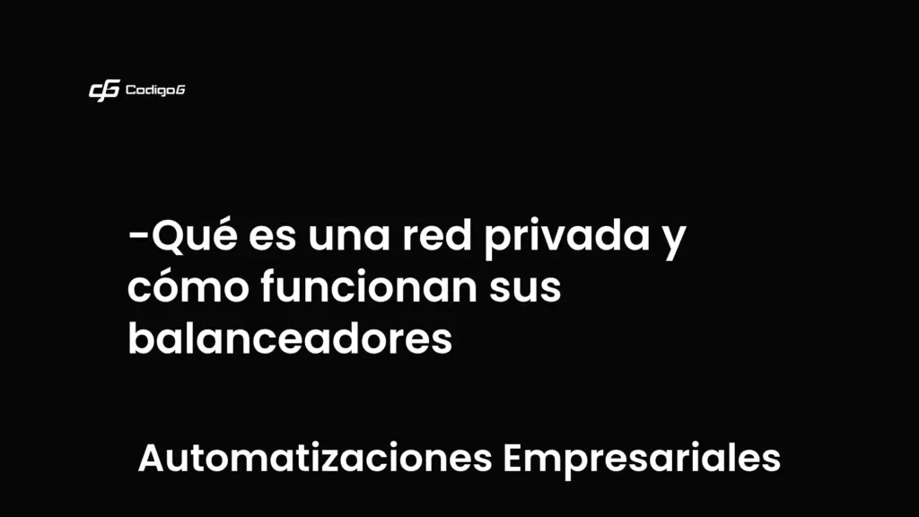 imagen destacada del post con un texto en el centro que dice Qué es una red privada y cómo funcionan sus balanceadores y abajo del texto aparece la categoria del post que es Automatizaciones Empresariales