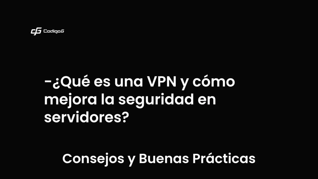 imagen destacada del post con un texto en el centro que dice ¿Qué es una VPN y cómo mejora la seguridad en servidores? y abajo del texto aparece la categoria del post que es Consejos y Buenas Prácticas