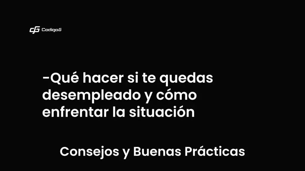 imagen destacada del post con un texto en el centro que dice Qué hacer si te quedas desempleado y cómo enfrentar la situación y abajo del texto aparece la categoria del post que es Consejos y Buenas Prácticas
