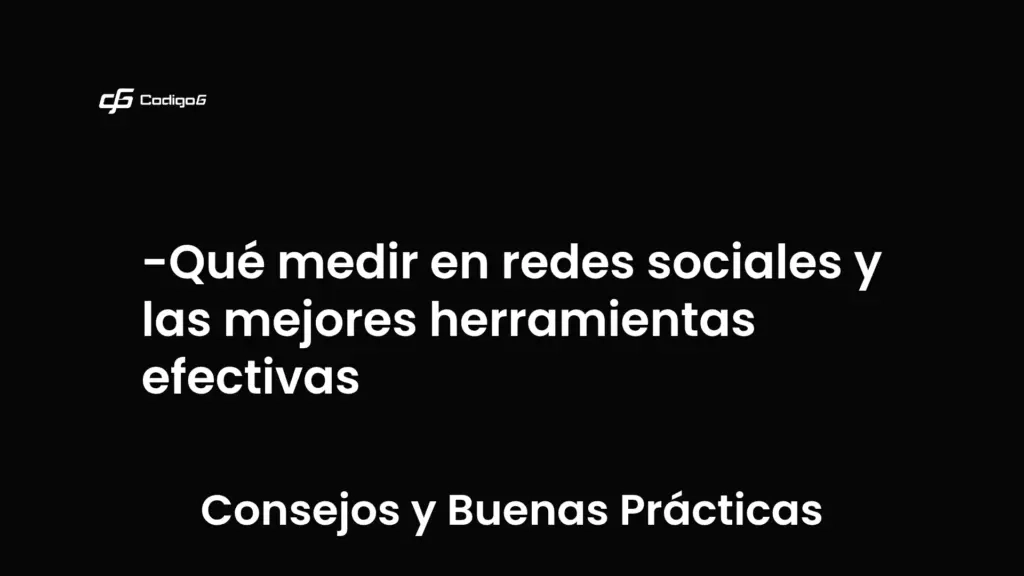 imagen destacada del post con un texto en el centro que dice Qué medir en redes sociales y las mejores herramientas efectivas y abajo del texto aparece la categoria del post que es Consejos y Buenas Prácticas
