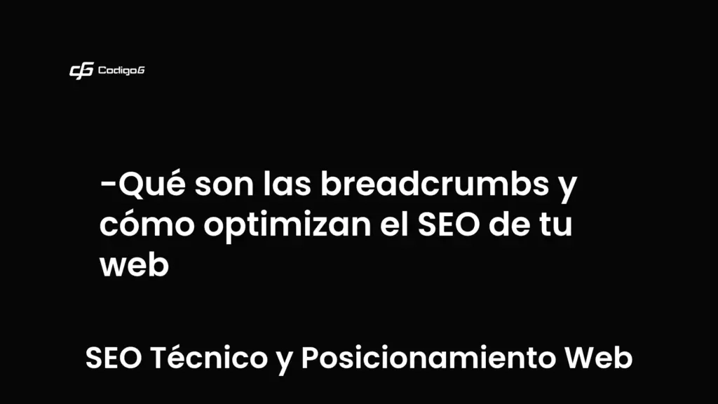 imagen destacada del post con un texto en el centro que dice Qué son las breadcrumbs y cómo optimizan el SEO de tu web y abajo del texto aparece la categoria del post que es SEO Técnico y Posicionamiento Web